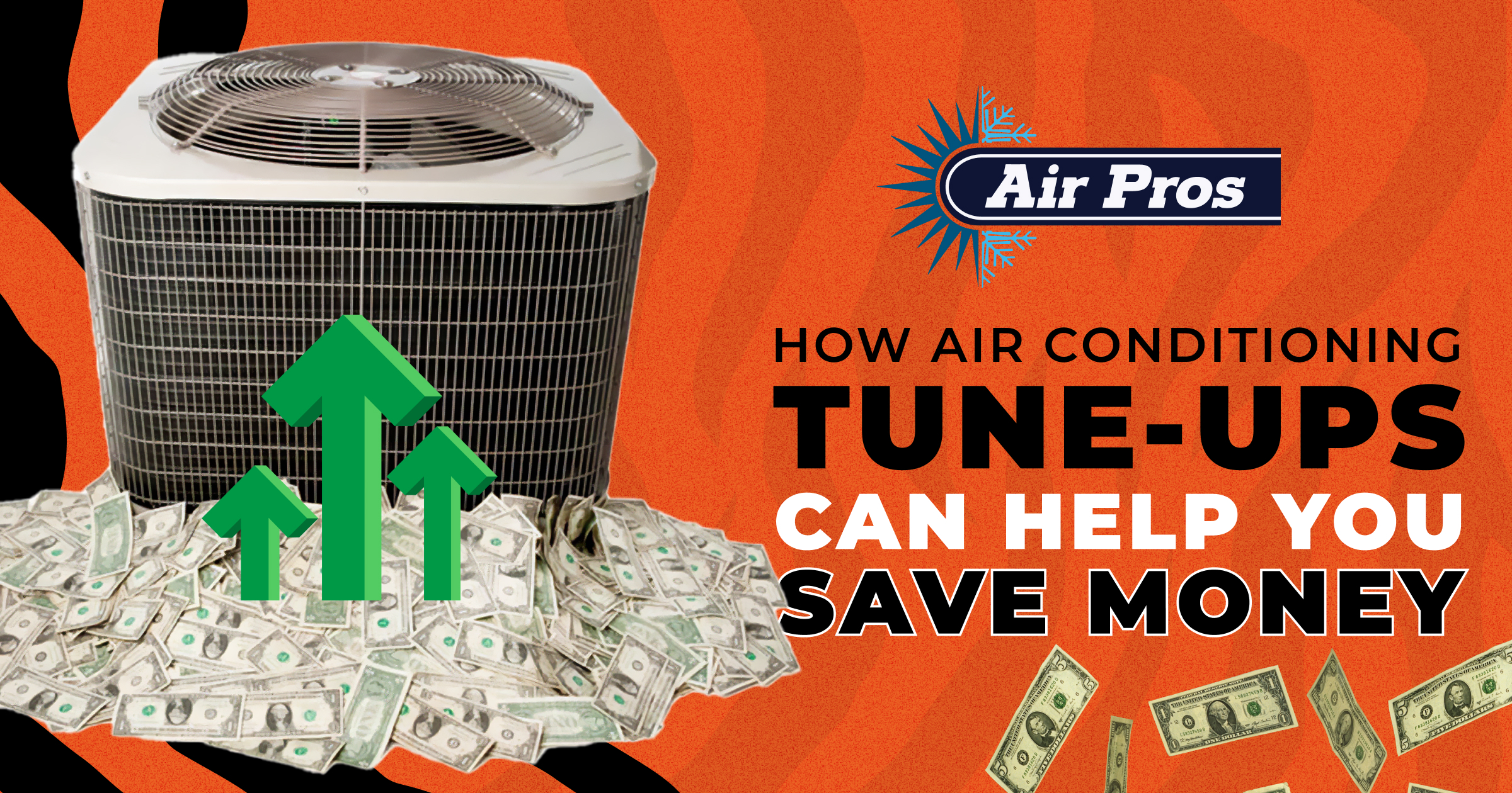 An air conditioning unit surrounded by dollar bills with green upward arrows, next to text promoting Air Conditioning Tune-Ups to help you save money.