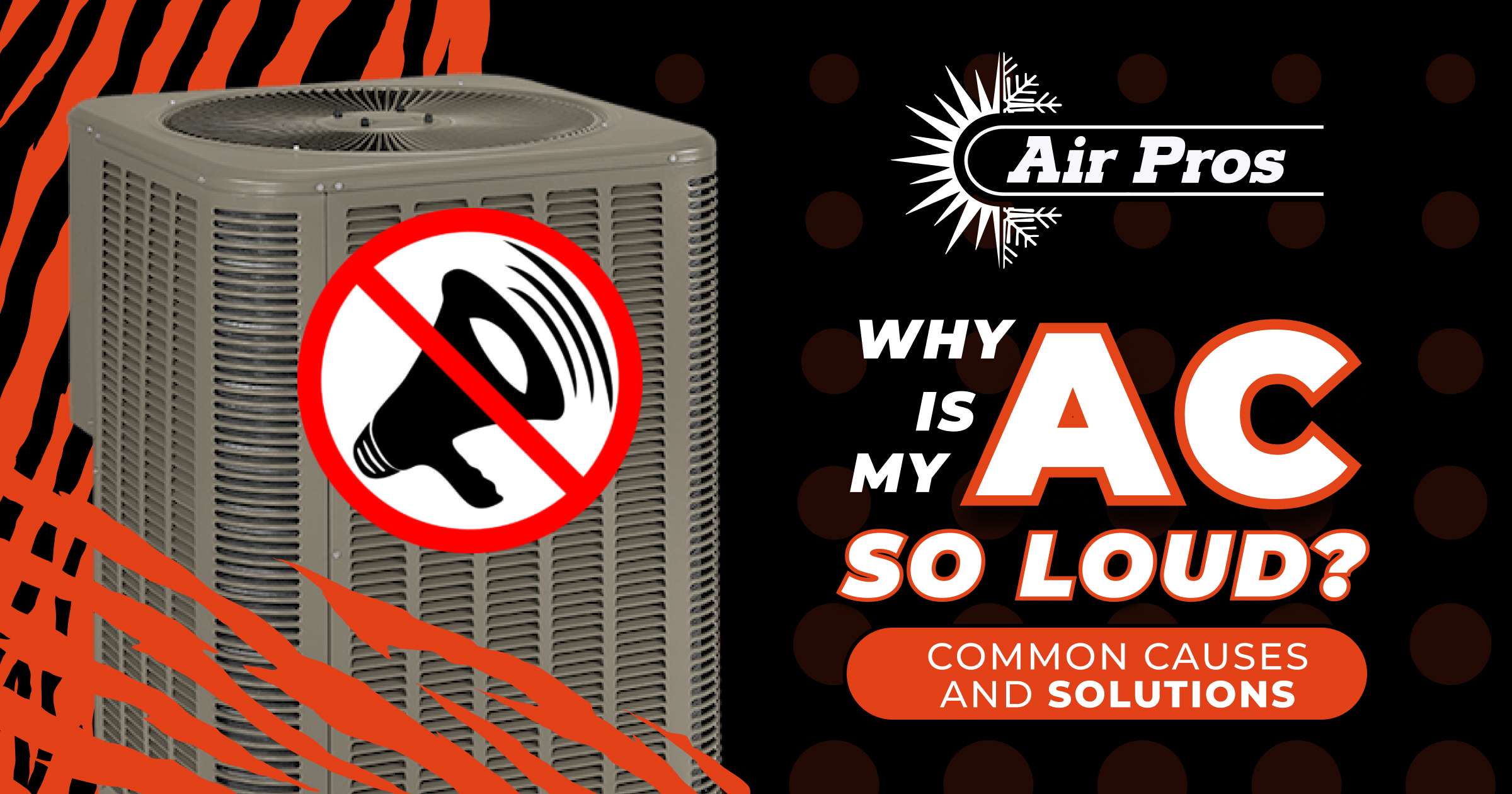 Outdoor AC unit with a megaphone crossed out, Air Pros logo, and text: "Why is my AC so loud? Common noisy air conditioner causes and solutions.