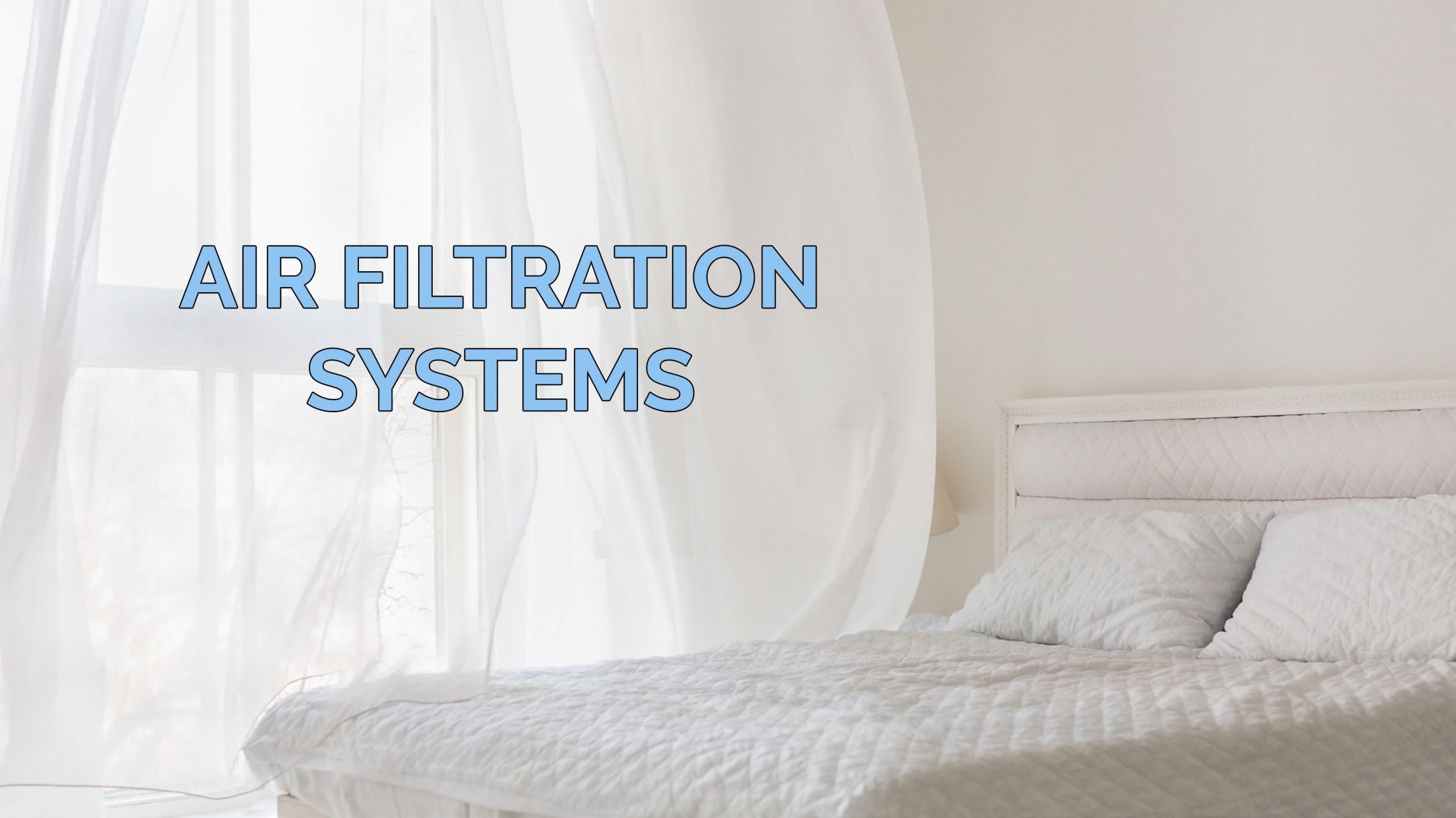 A neatly made bed with white bedding near a bright window with sheer curtains; the text “AIR FILTRATION SYSTEMS” appears in the foreground, highlighting enhanced air quality and health benefits.