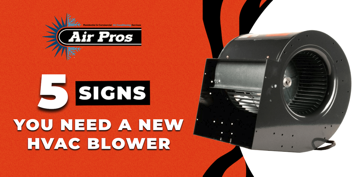 Image shows a large black HVAC blower with the text: "5 Signs You Need a New HVAC Blower" and the Air Pros company logo on an orange background, highlighting when it’s time to seek HVAC repair or consider a new HVAC blower.
